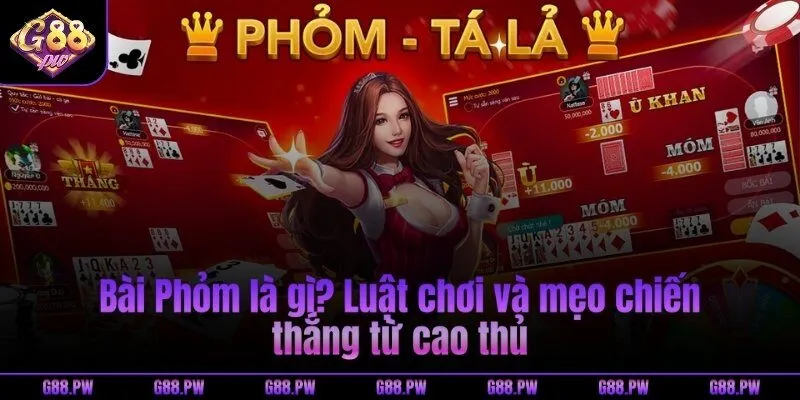 Bài Phỏm là gì? Luật chơi và mẹo chiến thắng từ cao thủ
