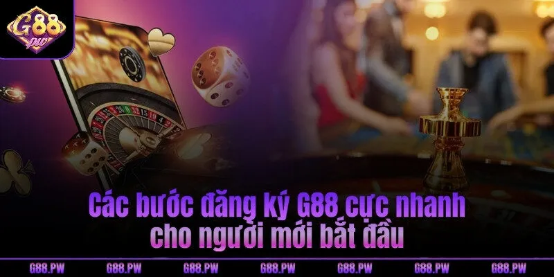 Các bước đăng ký G88 cực nhanh cho người mới bắt đầu