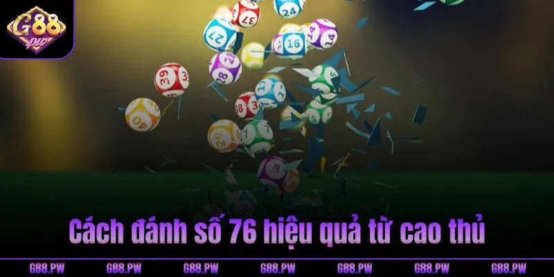Cách đánh số 76 hiệu quả từ cao thủ