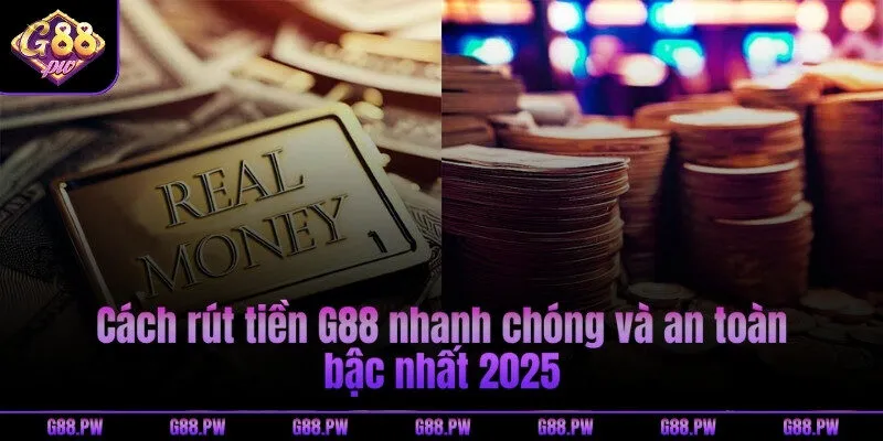 Cách rút tiền G88 nhanh chóng và an toàn bậc nhất 2025