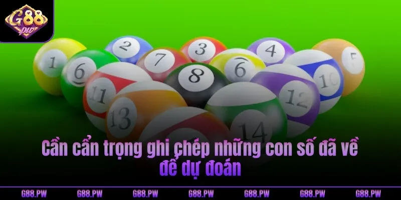 Cần cẩn trọng ghi chép những con số đã về để dự đoán