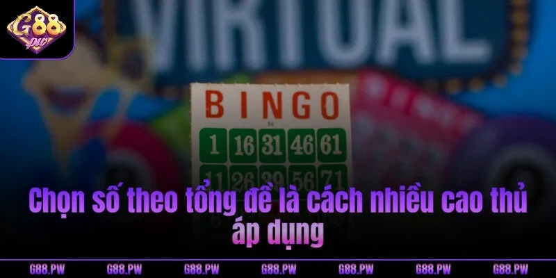 Chọn số theo tổng đề là cách nhiều cao thủ áp dụng
