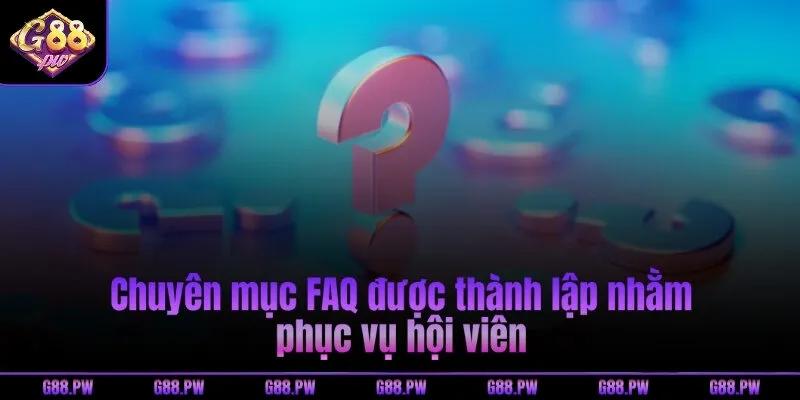 Chuyên mục FAQ được thành lập nhằm phục vụ hội viên