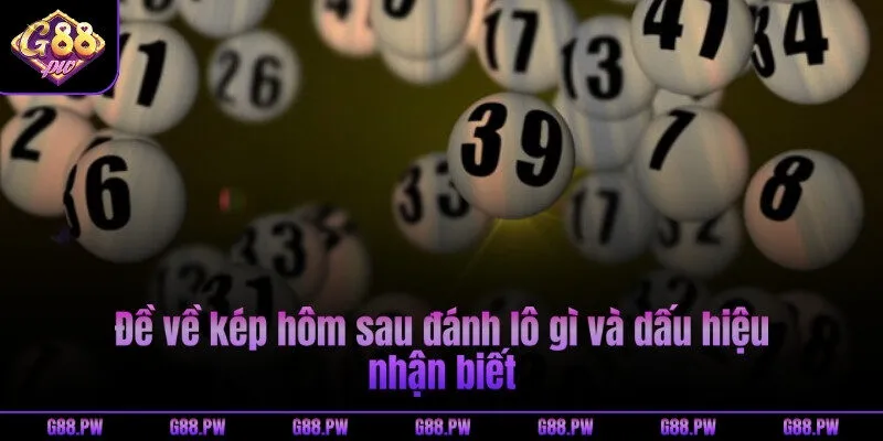 Đề về kép hôm sau đánh lô gì và dấu hiệu nhận biết