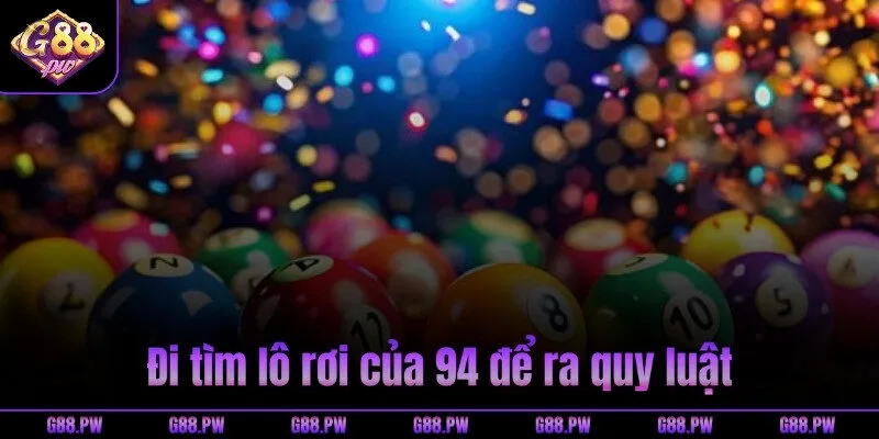 Đi tìm lô rơi của 94 để ra quy luật