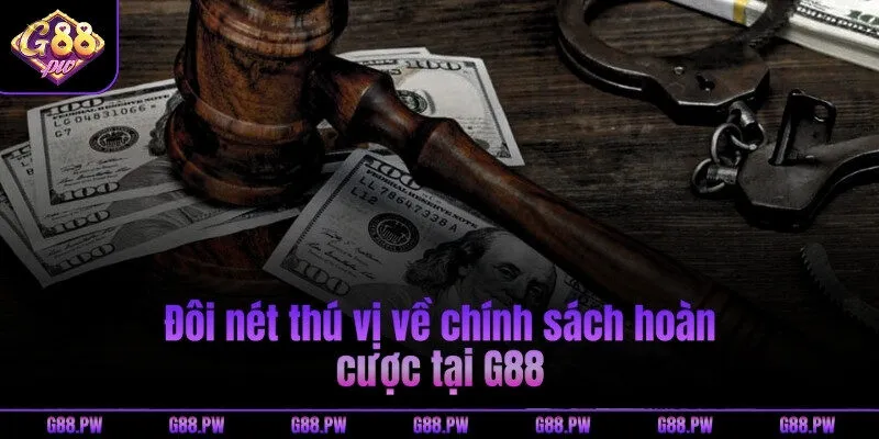 Đôi nét thú vị về chính sách hoàn cược tại G88