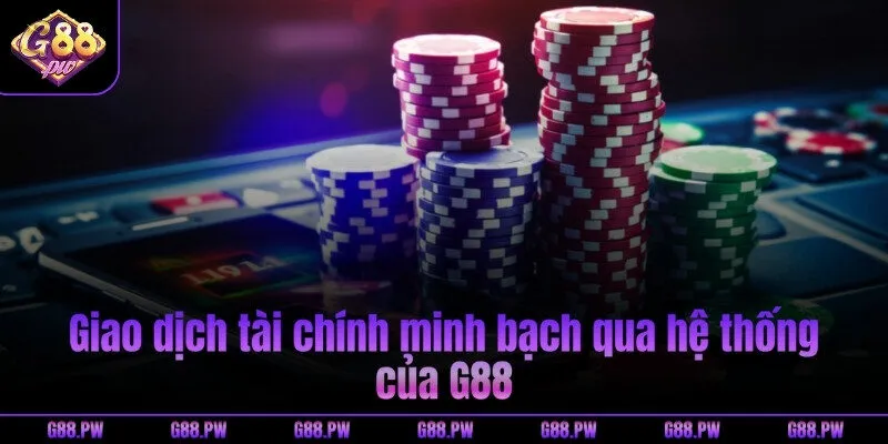 Giao dịch tài chính minh bạch qua hệ thống của G88