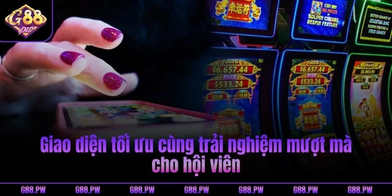 Giao diện tối ưu cùng trải nghiệm mượt mà cho hội viên