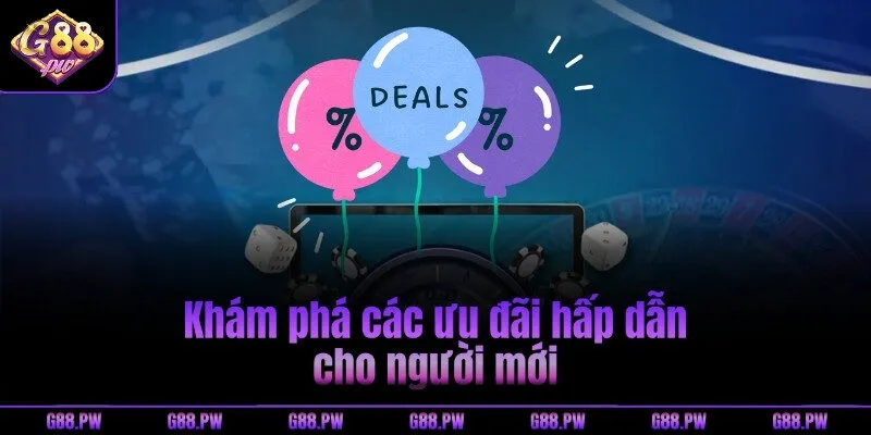 Khám phá các ưu đãi hấp dẫn cho người mới