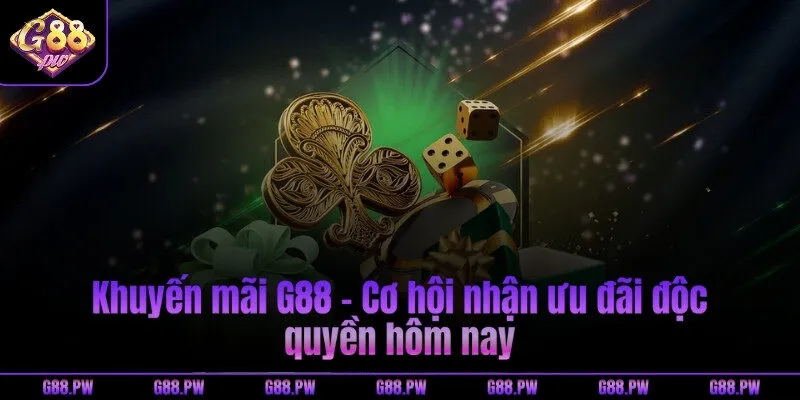 Khuyến mãi G88 - Cơ hội nhận ưu đãi độc quyền hôm nay