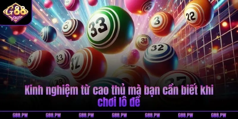 Kinh nghiệm từ cao thủ mà bạn cần biết khi chơi lô đề