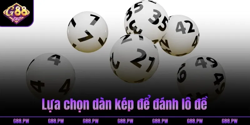 Lựa chọn dàn kép để đánh lô đề