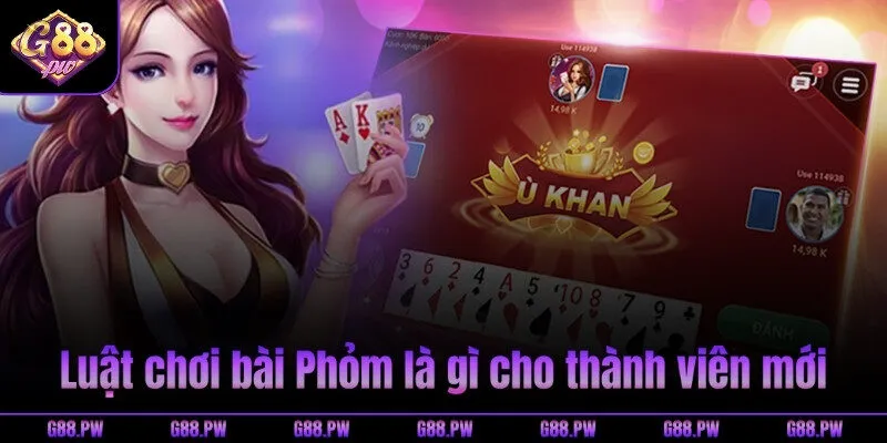 Luật chơi bài Phỏm là gì cho thành viên mới