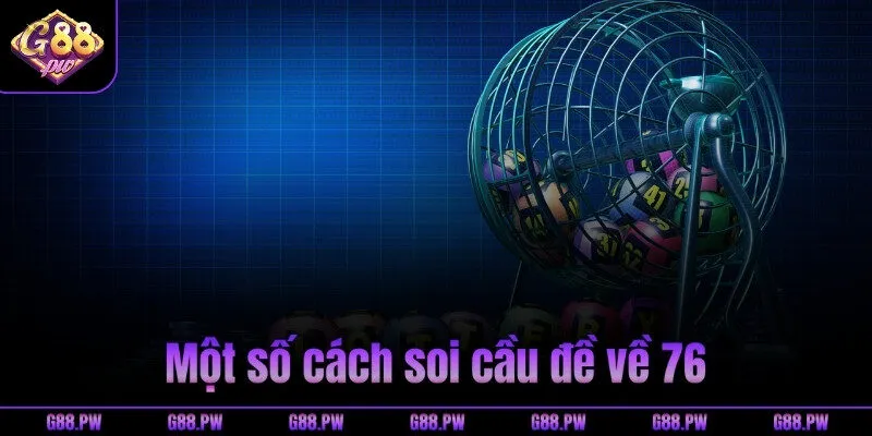 Một số cách soi cầu đề về 76