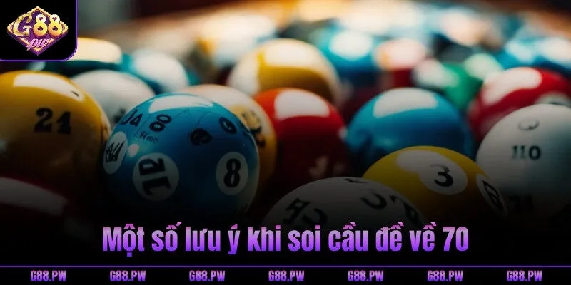 Một số lưu ý khi soi cầu đề về 70