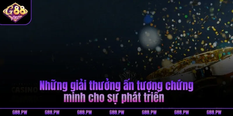 Những giải thưởng ấn tượng chứng minh cho sự phát triển