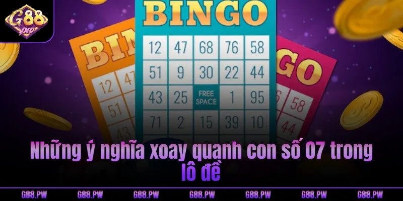 Những ý nghĩa xoay quanh con số 07 trong lô đề