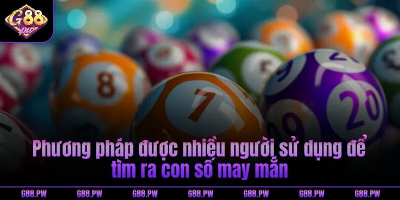 Phương pháp được nhiều người sử dụng để tìm ra con số may mắn