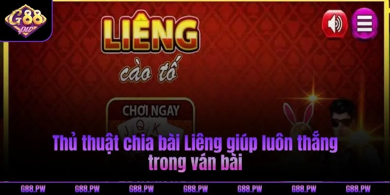 Thủ thuật chia bài Liêng giúp luôn thắng trong ván bài