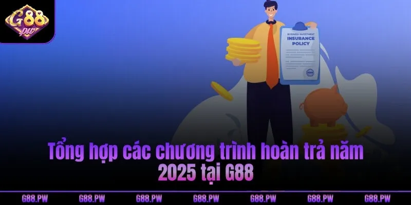 Tổng hợp các chương trình hoàn trả năm 2025 tại G88