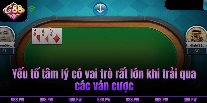 Bạn sẽ thấy yếu tố tâm lý có vai trò rất lớn khi trải qua các ván cược