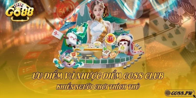 Uưu điểm và nhược điểm go88 club khiến người chơi thích thú